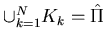 $\cup_{k=1}^{N}K_k=\hat \Pi$