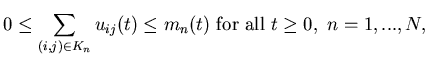 $\displaystyle 0 \leq \sum_{(i,j)\in K_n}u_{ij}(t) \leqm_n(t) \ \mbox{for all} \ t\geq 0, \ n=1,...,N,$