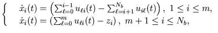 $\displaystyle \left\{\begin{array}{{ll}}&\dot x_i(t)= \left(\sum_{\ell=0}^{i-......_{\ell=0}^m u_{\elli}(t)-z_i\right),\ m+1 \leq i \leq N_b,\end{array}\right.$