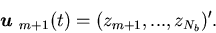 \begin{displaymath}{\mbox{\boldmath$u$ }}_{m+1}(t)=(z_{m+1},...,z_{N_b})'.\end{displaymath}