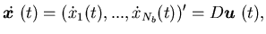 $\displaystyle \dot{{\mbox{\boldmath$x$ }}}(t)=(\dot{x}_1(t),...,\dot{x}_{N_b}(t))'=D{\mbox{\boldmath$u$ }}(t),$