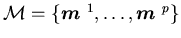 ${\cal M}=\{{\mbox{\boldmath$m$ }}^1,\ldots,{\mbox{\boldmath$m$ }}^p\}$