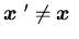 ${\mbox{\boldmath$x$ }}'\neq {\mbox{\boldmath$x$ }}$