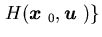$\displaystyle \left. H({\mbox{\boldmath$x$ }}_0,{\mbox{\boldmath$u$ }})\right\}$