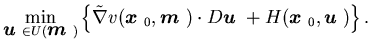 $\displaystyle \min_{{\mbox{\boldmath$u$ }} \in U({\mbox{\boldmath$m$ }})}\left......x{\boldmath$u$ }}+ H({\mbox{\boldmath$x$ }}_0,{\mbox{\boldmath$u$ }})\right\}.$