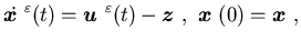 $\displaystyle \dot {\mbox{\boldmath$x$ }}^{\varepsilon}(t)={\mbox{\boldmath$u$ ......)-{\mbox{\boldmath$z$ }}, \{\mbox{\boldmath$x$ }} (0)= {\mbox{\boldmath$x$ }},$