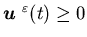${\mbox{\boldmath$u$ }}^{\varepsilon}(t)\geq 0$