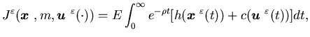 $\displaystyle J^{\varepsilon}({\mbox{\boldmath$x$ }},m,{\mbox{\boldmath$u$ }}^{......boldmath$x$ }}^{\varepsilon}(t))+c({\mbox{\boldmath$u$ }}^{\varepsilon}(t))]dt,$