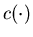 $c(\cdot)$