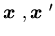 ${\mbox{\boldmath$x$ }},{\mbox{\boldmath$x$ }}'$