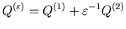 $Q^{(\varepsilon)}=Q^{(1)}+\varepsilon^{-1}Q^{(2)}$