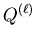 $Q^{(\ell)}$