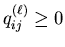 $q^{(\ell)}_{ij}\geq 0$