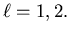 $\ell=1,2.$