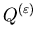 $Q^{(\varepsilon)}$