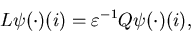 \begin{eqnarray*}L\psi(\cdot)(i)=\varepsilon^{-1}Q\psi(\cdot)(i),\end{eqnarray*}