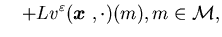 $\displaystyle \ \ \ +Lv^{\varepsilon}({\mbox{\boldmath$x$ }},\cdot)(m), m\in{\cal M},$