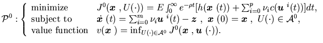$\displaystyle {\cal P}^0:\left\{\begin{array}{lll}\mbox{minimize}& J^0({\mbox......J^0({\mbox{\boldmath$x$ }}, {\mbox{\boldmath$u$ }}(\cdot)).\end{array}\right.$
