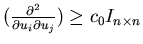 $(\frac{\partial^2}{\partial u_i\partialu_j})\geq c_0I_{n\times n}$