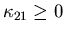 $\kappa_{21}\geq 0$