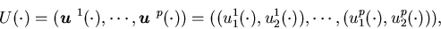 \begin{eqnarray*}U(\cdot)=({\mbox{\boldmath$u$ }}^1(\cdot),\cdots,{\mbox{\bold......u^1_1(\cdot),u^1_2(\cdot)),\cdots,(u^p_1(\cdot),u^p_2(\cdot))),\end{eqnarray*}