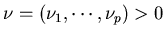 $ \nu=(\nu_1,\cdots,\nu_p)>0$
