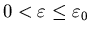 $0<\varepsilon\leq\varepsilon_0$