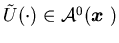 $\tilde U(\cdot)\in {\cal A}^0({\mbox{\boldmath$x$ }})$