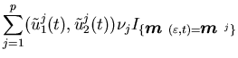 $\displaystyle \sum_{j=1}^p(\tilde u^j_1(t),\tildeu^j_2(t))\nu_jI_{\{{\mbox{\boldmath$m$ }}(\varepsilon, t)={\mbox{\boldmath$m$ }}^j\}}$