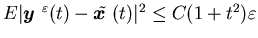 $E\vert{\mbox{\boldmath$y$ }}^{\varepsilon}(t)-\tilde{\mbox{\boldmath$x$ }}(t)\vert^2\leqC(1+t^2)\varepsilon$
