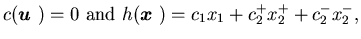 $\displaystyle c({\mbox{\boldmath$u$ }})=0 \ \mbox{and} \ h({\mbox{\boldmath$x$ }})=c_1x_1+c_2^+x_2^++c_2^-x_2^-,$