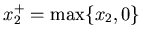 $x_2^+=\max\{x_2,0\}$