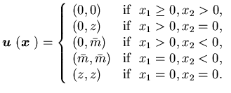 $\displaystyle {\mbox{\boldmath$u$ }}({\mbox{\boldmath$x$ }})=\left\{\begin{arr......box{if} \ \ x_1=0,x_2<0,\\(z,z)&\mbox{if} \ \x_1=0,x_2=0.\end{array}\right.$