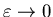 $\varepsilon\rightarrow0$