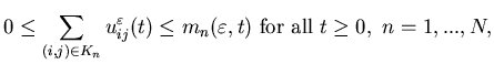 $\displaystyle 0 \leq \sum_{(i,j)\in K_n}u^{\varepsilon} _{ij}(t) \leqm_n(\varepsilon, t) \ \mbox{for all} \ t\geq 0, \ n=1,...,N,$