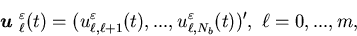 \begin{displaymath}{\mbox{\boldmath$u$ }}_{\ell}^{\varepsilon}(t)=(u^{\varepsi......1}(t),...,u^{\varepsilon}_{\ell, N_b}(t))', \ \ell=0,...,m,\end{displaymath}