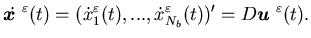 $\displaystyle \dot{{\mbox{\boldmath$x$ }}}^{\varepsilon}(t)=(\dot{x}^{\varepsil.........,\dot{x}_{N_b}^{\varepsilon}(t))'=D{\mbox{\boldmath$u$ }}^{\varepsilon}(t).$
