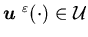 ${\mbox{\boldmath$u$ }}^{\varepsilon}(\cdot)\in {\cal U}$
