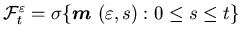 ${\cal F}^{\varepsilon}_t=\sigma\{{\mbox{\boldmath$m$ }}(\varepsilon,s): 0 \leq s \leq t\}$