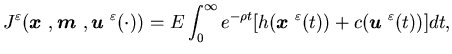 $\displaystyle J^{\varepsilon}({\mbox{\boldmath$x$ }}, {\mbox{\boldmath$m$ }},{\......oldmath$x$ }}^{\varepsilon}(t))+c( {\mbox{\boldmath$u$ }}^{\varepsilon}(t))]dt,$