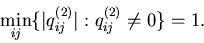 \begin{displaymath}\min_{ij}\{\vert q^{(2)}_{ij}\vert: q_{ij}^{(2)}\neq 0\}=1.\end{displaymath}