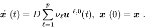 \begin{displaymath}\dot {\mbox{\boldmath$x$ }}(t)=D\sum_{\ell=1}^p\nu_{\ell}{\......l,0}(t), \{\mbox{\boldmath$x$ }}(0)={\mbox{\boldmath$x$ }}.\end{displaymath}