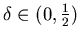 $\delta \in (0,\frac{1}{2})$