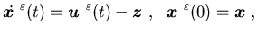 $\displaystyle \dot {\mbox{\boldmath$x$ }}^{\varepsilon}(t)={\mbox{\boldmath$u$ ......math$z$ }},\; \{\mbox{\boldmath$x$ }}^{\varepsilon}(0)={\mbox{\boldmath$x$ }},$