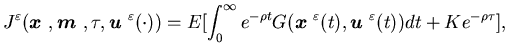 $\displaystyle J^{\varepsilon}({\mbox{\boldmath$x$ }},{\mbox{\boldmath$m$ }},\t......}^{\varepsilon}(t),{\mbox{\boldmath$u$ }}^{\varepsilon}(t))dt+Ke^{-\rho\tau}],$