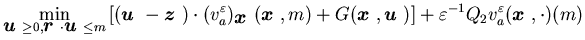 $\displaystyle \min_{{\mbox{\boldmath$u$ }}\geq 0,{\mbox{\boldmath$r$ }}\cdot{\m......$u$ }})]+\varepsilon^{-1} Q_2 v^\varepsilon_a({\mbox{\boldmath$x$ }},\cdot)(m)$