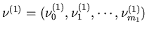 $\nu^{(1)}=(\nu^{(1)}_0,\nu^{(1)}_1,\cdots,\nu^{(1)}_{m_1})$