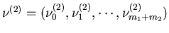 $\nu^{(2)}=(\nu^{(2)}_0,\nu^{(2)}_1,\cdots,\nu^{(2)}_{m_1+m_2})$