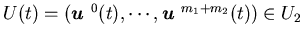 $U(t)=({\mbox{\boldmath$u$ }}^0(t),\cdots,{\mbox{\boldmath$u$ }}^{m_1+m_2}(t))\inU_2$