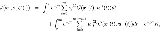 \begin{eqnarray*}J({\mbox{\boldmath$x$ }},\sigma,U(\cdot)) &=&\int_0^\sigma e^......h$x$ }}(t),{\mbox{\boldmath$u$ }}^i(t))dt+e^{-\rho \sigma} K,\end{eqnarray*}